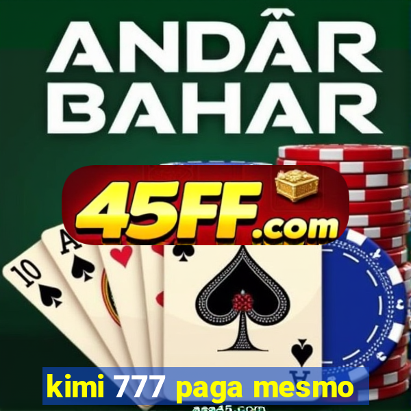 kimi 777 paga mesmo
